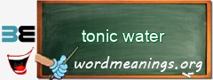 WordMeaning blackboard for tonic water